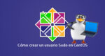 Crear un usuario Sudo en CentOS